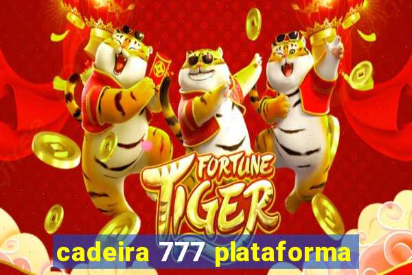 cadeira 777 plataforma